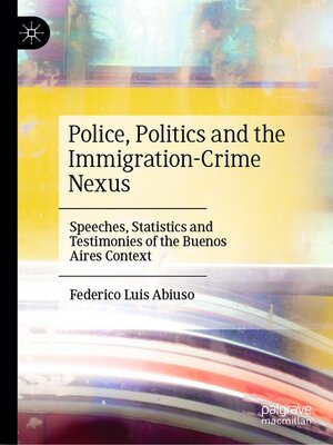 cover image of Police, Politics and the Immigration-Crime Nexus